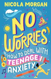 Cover image for No Worries: How to Deal With Teenage Anxiety