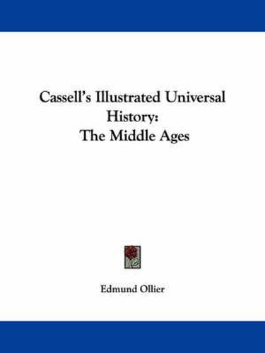 Cover image for Cassell's Illustrated Universal History: The Middle Ages