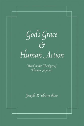 Cover image for God's Grace and Human Action: 'Merit' in the Theology of Thomas Aquinas