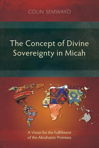 Cover image for The Concept of Divine Sovereignty in Micah: A Vision for the Fulfillment of the Abrahamic Promises