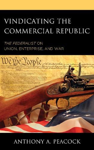 Cover image for Vindicating the Commercial Republic: The Federalist on Union, Enterprise, and War