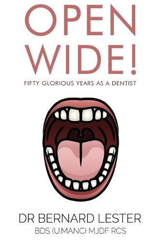 Cover image for Open Wide! Fifty Glorious Years as a Dentist