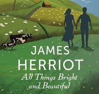 Cover image for All Things Bright And Beautiful: The Classic Memoirs of a Yorkshire Country Vet