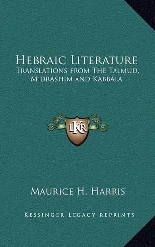 Hebraic Literature: Translations from the Talmud, Midrashim and Kabbala