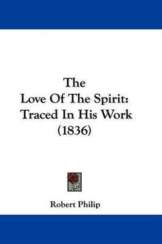 The Love Of The Spirit: Traced In His Work (1836)