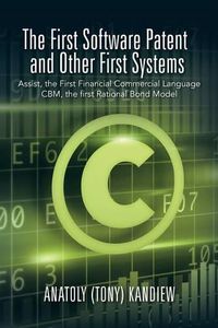 Cover image for The First Software Patent and Other First Systems: Assist, the First Commercial Language CBM, the First Rational Bond Model