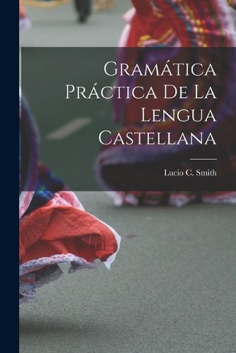 Cover image for Gramatica Practica De La Lengua Castellana