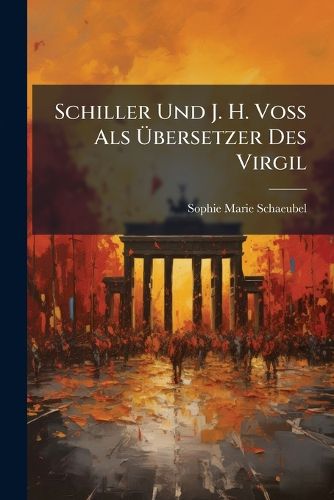 Cover image for Schiller Und J. H. Voss ALS Bersetzer Des Virgil