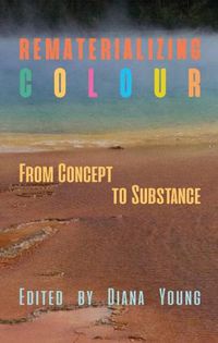 Cover image for Rematerializing Colour: From Concept to Substance