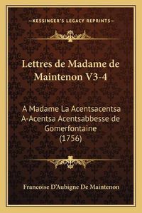 Cover image for Lettres de Madame de Maintenon V3-4: A Madame La Acentsacentsa A-Acentsa Acentsabbesse de Gomerfontaine (1756)