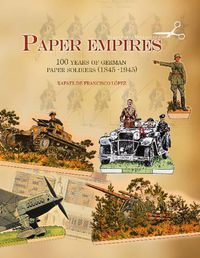 Cover image for Paper Empires: 100 Years of German Paper Soldiers (1845 - 1945)