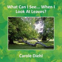 Cover image for What Can I See... When I Look At Leaves?