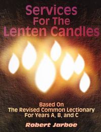 Cover image for Services for the Lenten Candles: Based On The Revised Common Lectionary For Years A, B, And C