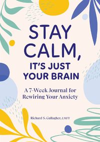 Cover image for Stay Calm, It's Just Your Brain