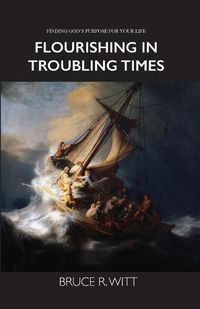 Cover image for Flourishing in Troubling Times: Fulfilling God's purpose for your life