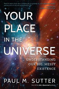 Cover image for Your Place in the Universe: Understanding Our Big, Messy Existence