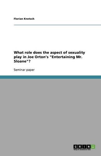 Cover image for What role does the aspect of sexuality play in Joe Orton's Entertaining Mr. Sloane?