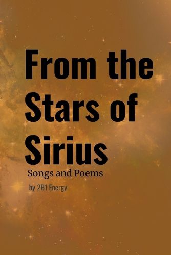 Cover image for From the Stars of Sirius - Songs and Poems by 2B1 Energy