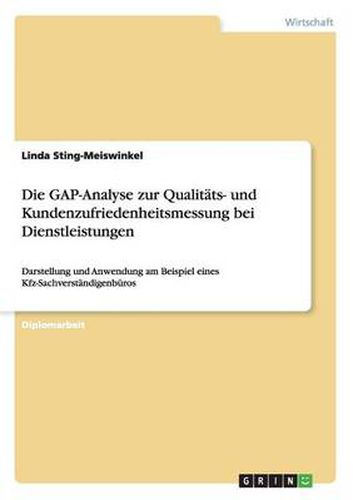 Cover image for Die GAP-Analyse zur Qualitats- und Kundenzufriedenheitsmessung bei Dienstleistungen: Darstellung und Anwendung am Beispiel eines Kfz-Sachverstandigenburos