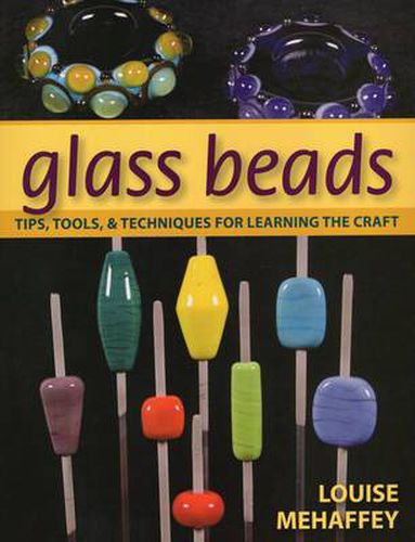 Cover image for Glass Beads: Tips, Tools, & Techniques for Learning the Craft