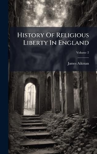 Cover image for History Of Religious Liberty In England