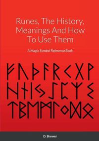 Cover image for Runes, The History, Meanings And How To Use Them