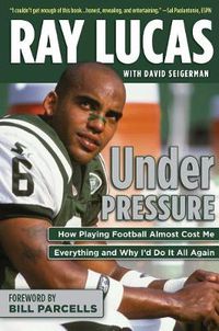 Cover image for Under Pressure: How Playing Football Almost Cost Me Everything and Why I'd Do It All Again