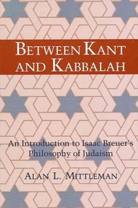 Cover image for Between Kant and Kabbalah: An Introduction to Isaac Breuer's Philosophy of Judaism