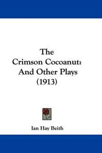 Cover image for The Crimson Cocoanut: And Other Plays (1913)