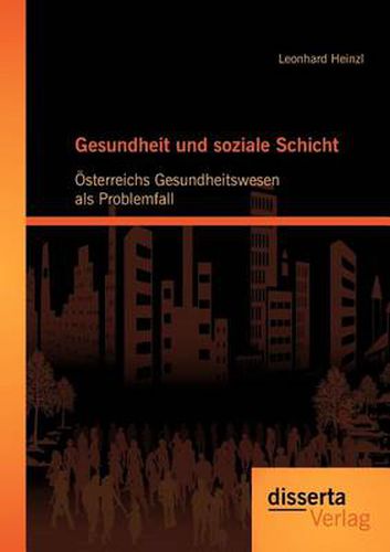 Cover image for Gesundheit und soziale Schicht: OEsterreichs Gesundheitswesen als Problemfall