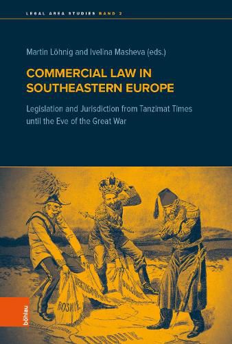 Cover image for Commercial Law in Southeastern Europe: Legislation and Jurisdiction from Tanzimat Times until the Eve of the Great War