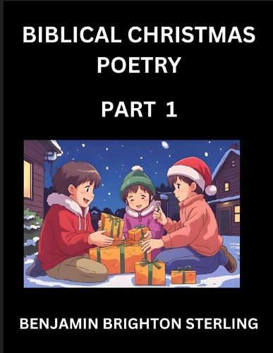 Cover image for Biblical Christmas Poetry (Part 1)- Poetry for the Holy Season, Poems of Hope and Joy to Warm the Soul, Blessings of Jesus from the Holy Bible, Grace and Love to Celebrate New Year Holidays