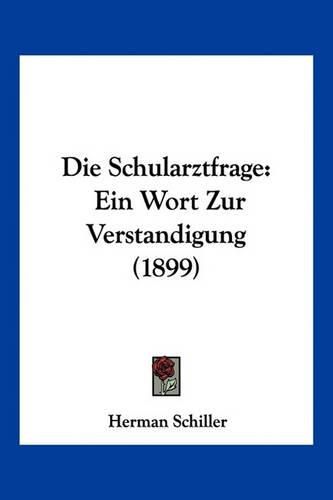 Die Schularztfrage: Ein Wort Zur Verstandigung (1899)