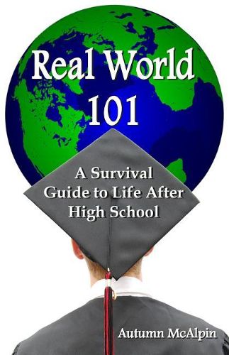 Cover image for Real World 101: A Survival Guide to Life After High School