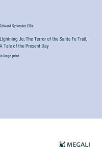 Cover image for Lightning Jo; The Terror of the Santa Fe Trail, A Tale of the Present Day