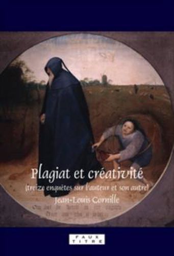 Cover image for Plagiat et creativite: Treize enquetes sur l'auteur et son autre