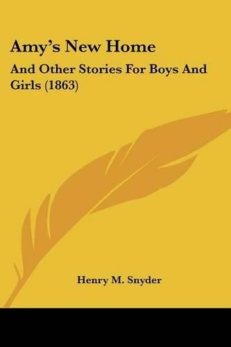 Cover image for Amy's New Home: And Other Stories for Boys and Girls (1863)