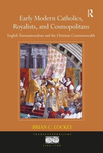 Cover image for Early Modern Catholics, Royalists, and Cosmopolitans: English Transnationalism and the Christian Commonwealth