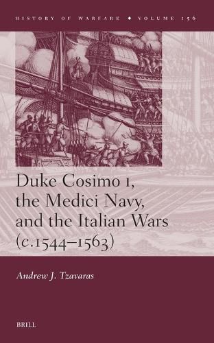 Cover image for Duke Cosimo I, the Medici Navy and the Italian Wars (c.1544-1563)