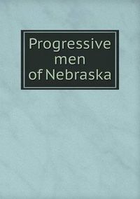 Cover image for Progressive men of Nebraska