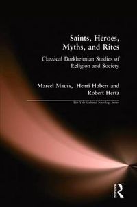Cover image for Saints, Heroes, Myths, and Rites: Classical Durkheimian Studies of Religion and Society