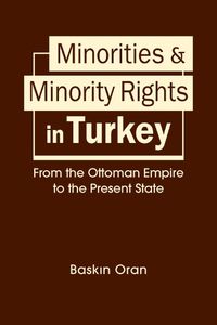 Cover image for Minorities & Minority Rights in Turkey: From the Ottoman Empire to the Present State