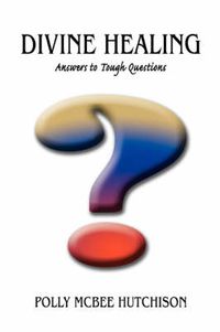 Cover image for Divine Healing: Answers to Tough Questions