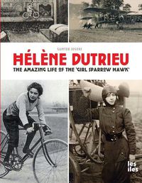 Cover image for Helene Dutrieu, the amazing life of the 'Girl Sparrow-Hawk'