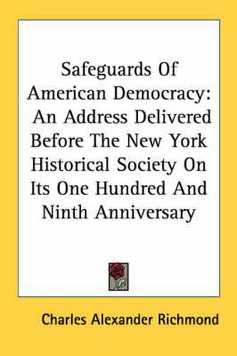 Cover image for Safeguards of American Democracy: An Address Delivered Before the New York Historical Society on Its One Hundred and Ninth Anniversary