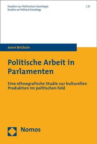 Cover image for Politische Arbeit in Parlamenten: Eine Ethnografische Studie Zur Kulturellen Produktion Im Politischen Feld