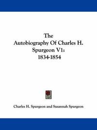 Cover image for The Autobiography of Charles H. Spurgeon V1: 1834-1854