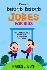 Cover image for Karen's Knock Knock Jokes For Kids: The Unbreakable Door That No One Ever Got Past