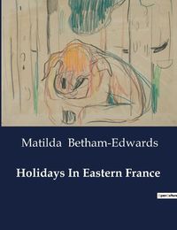 Cover image for Holidays In Eastern France