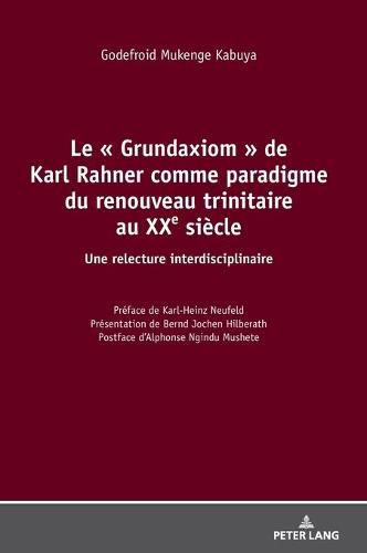 Cover image for Le   Grundaxiom   de Karl Rahner Comme Paradigme Du Renouveau Trinitaire Au Xxe Siecle: Une Relecture Interdisciplinaire